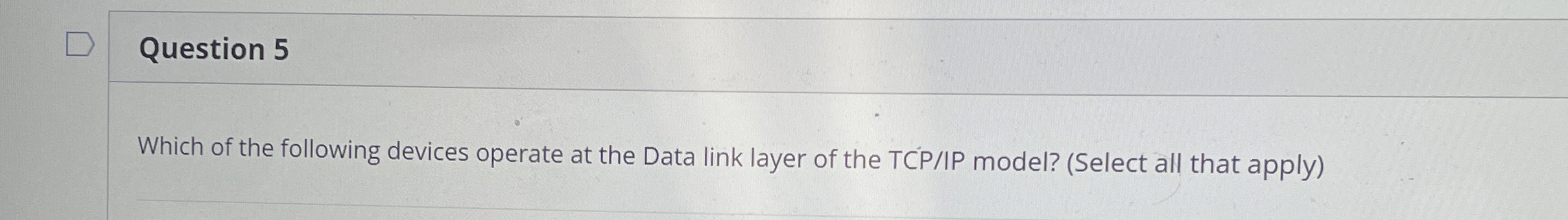 Question 5 Which of the following devices operate