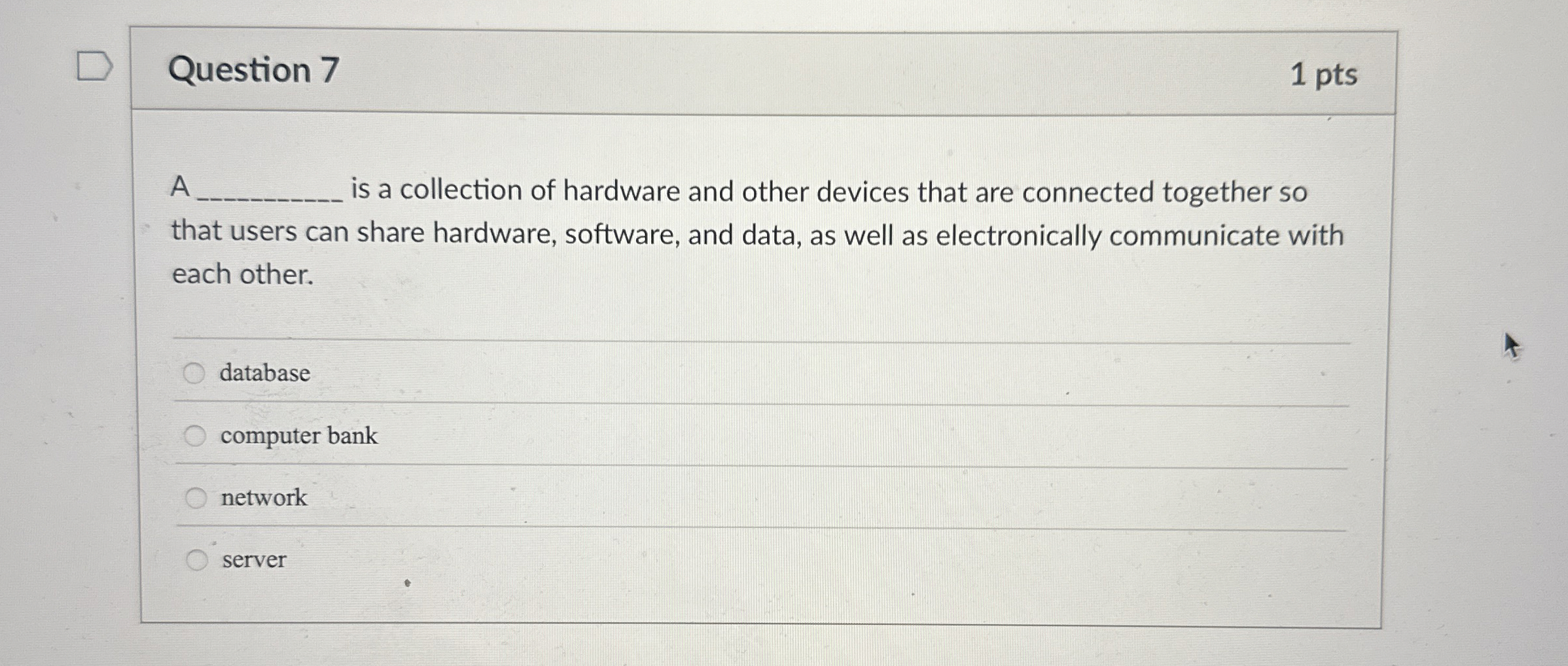 Question 7 1 pts A is a collection of hardware