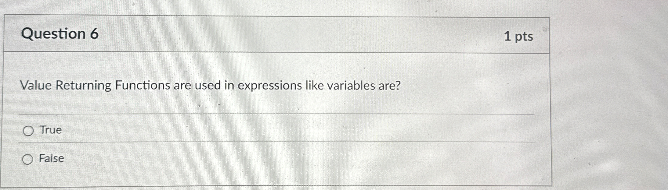 Question 6 1 pts Value Returning Functions are