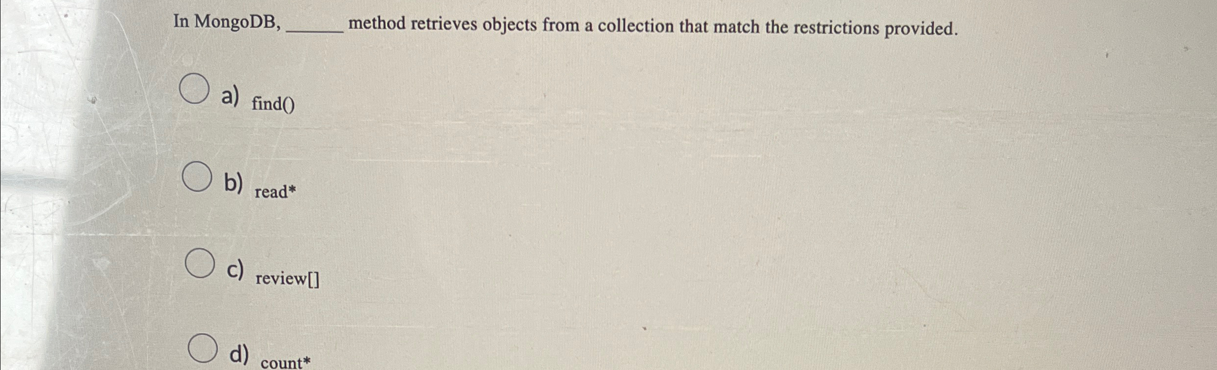 In MongoDB, method retrieves objects from a