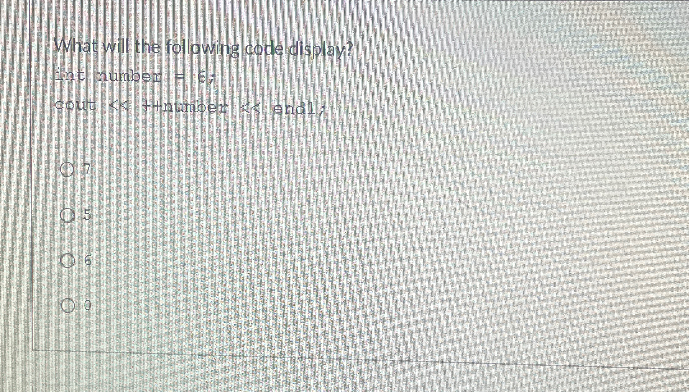 What will the following code display? int number
