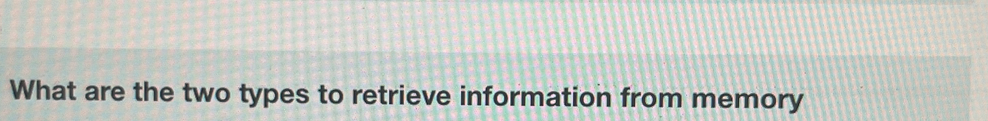 What are the two types to retrieve information