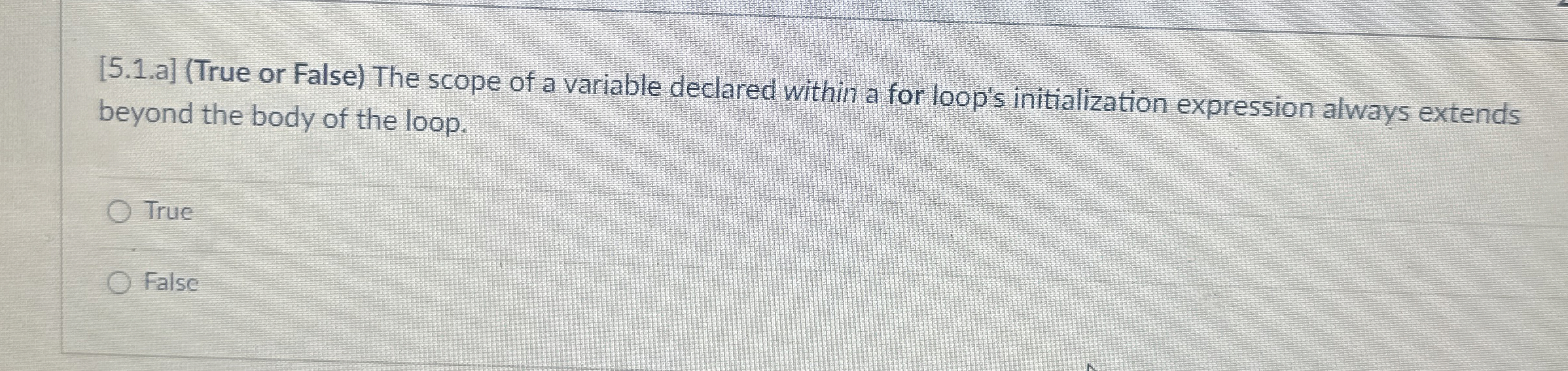 [ 5 . 1 . a ] ( True or False ) The scope of a