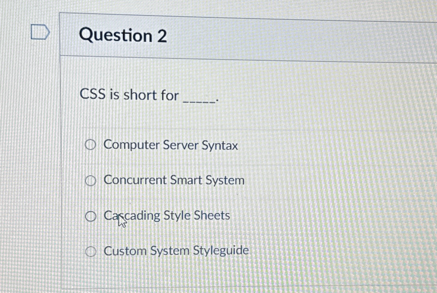 Question 2 CSS is short for Computer Server