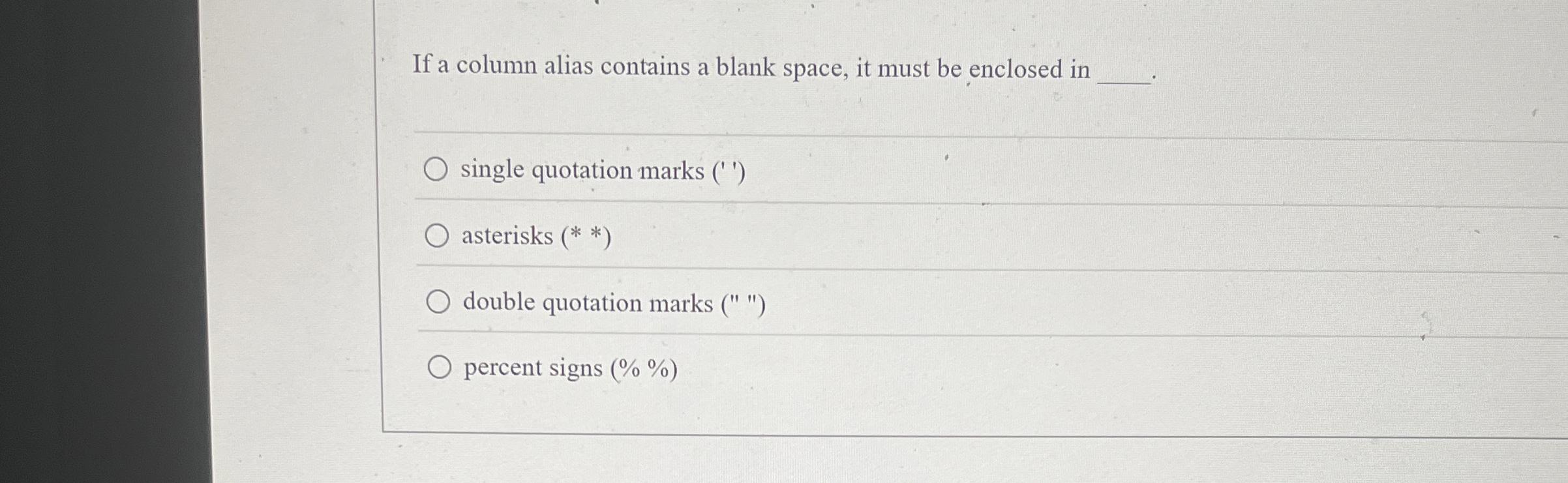 If a column alias contains a blank space, it must