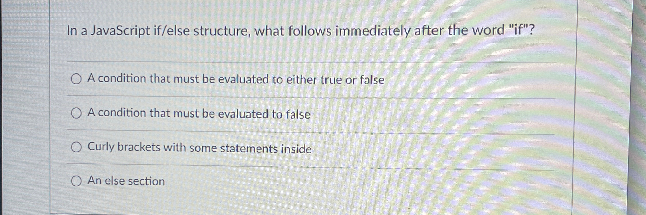 In a JavaScript if / else structure, what follows