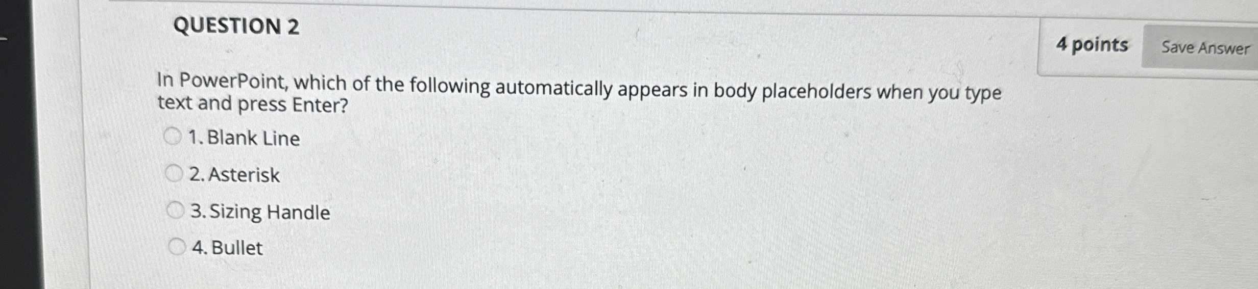 QUESTION 2 4 points In PowerPoint, which of the