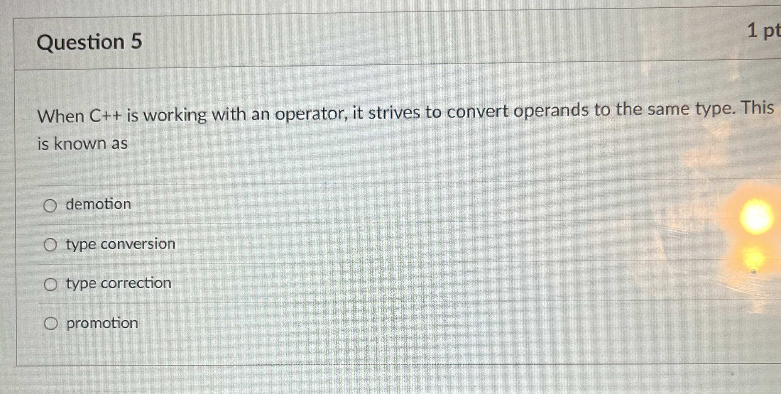 Question 5 1 pt When C + + is working with an