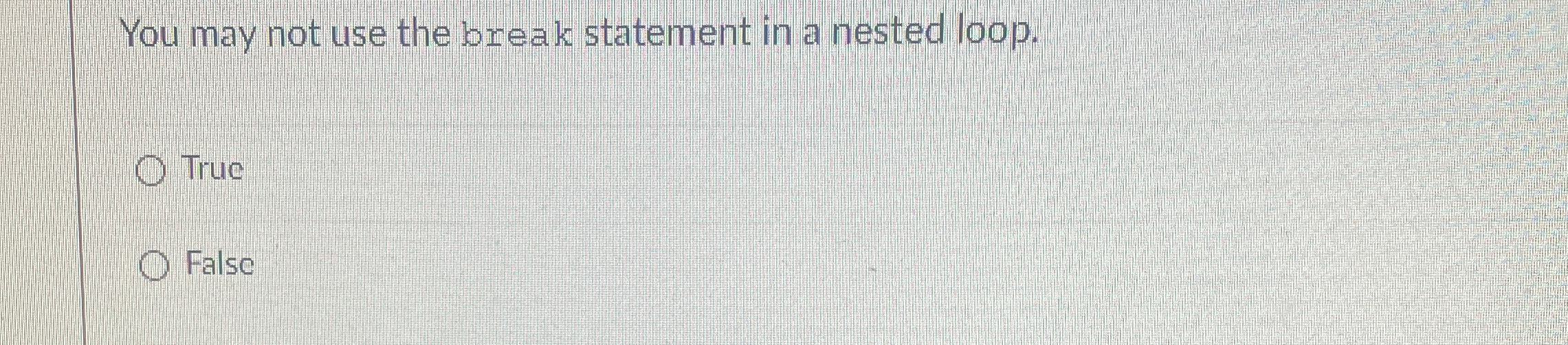 You may not use the break statement in a nested