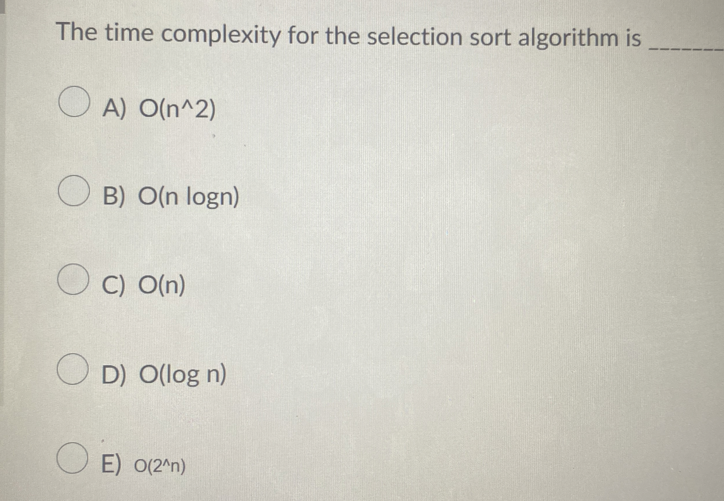 The time complexity for the selection sort