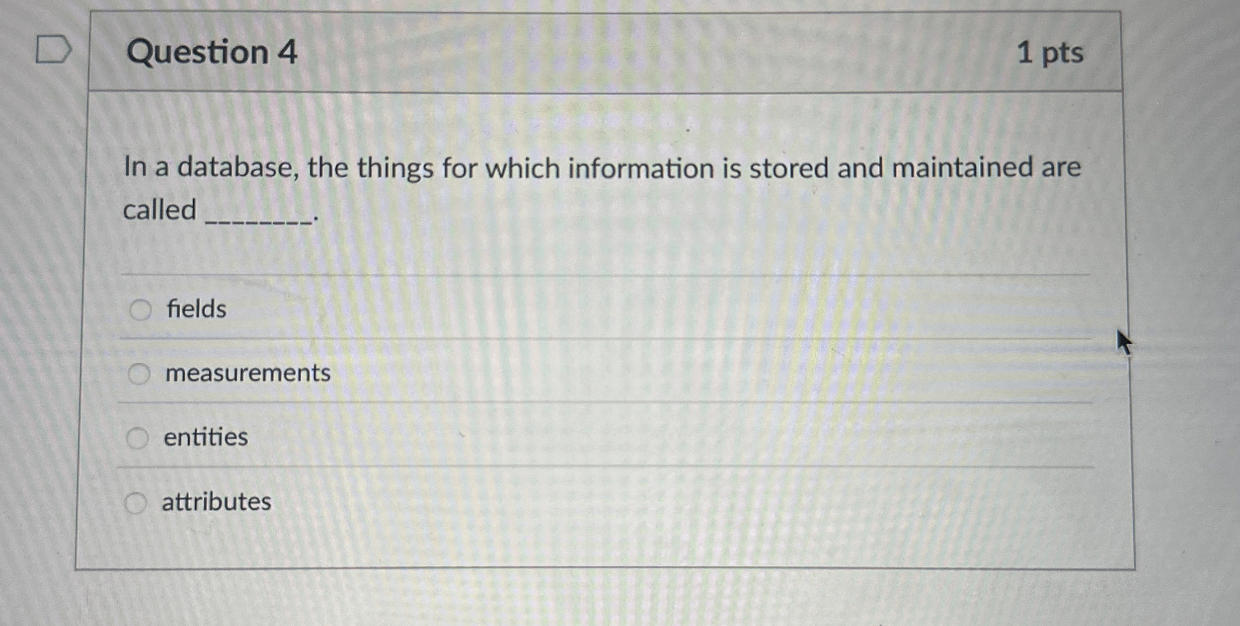 Question 4 1 pts In a database, the things for