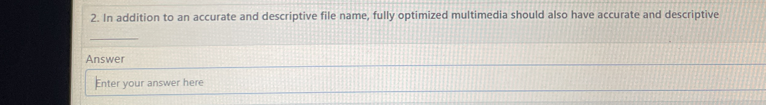 In addition to an accurate and descriptive file