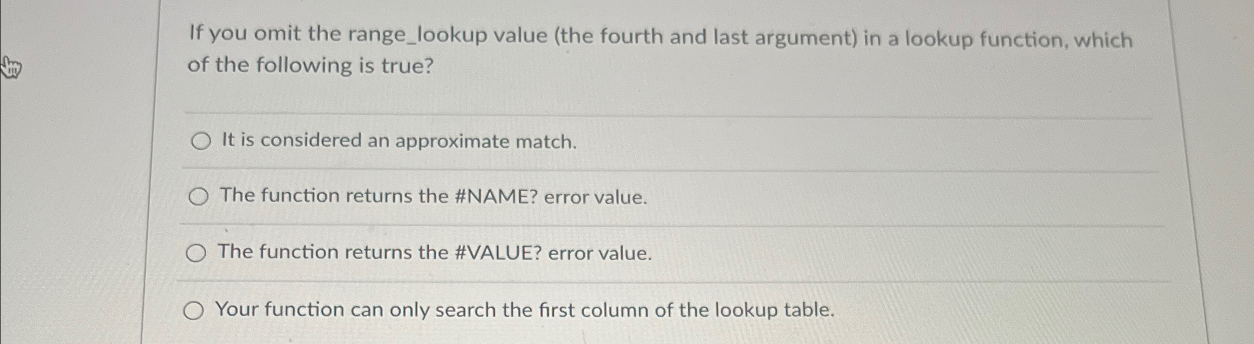 If you omit the range _ lookup value ( the fourth