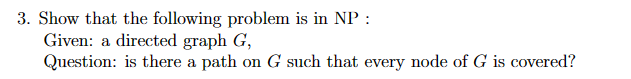 Show that the following problem is in N P :