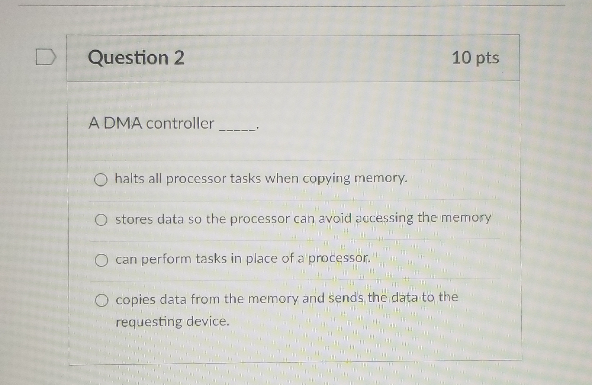 Question 2 A DMA controller halts all processor