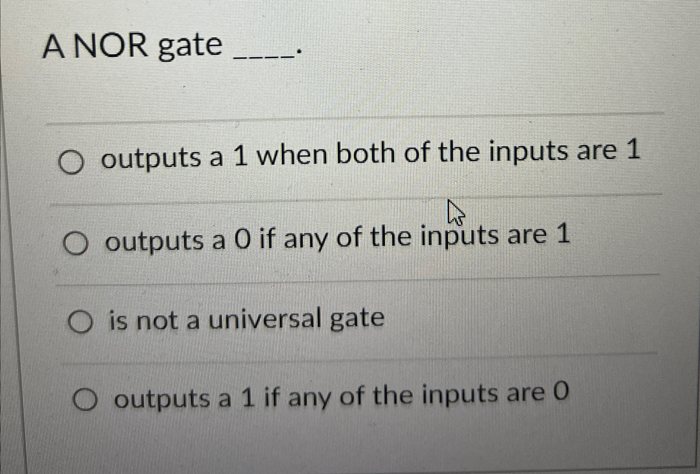 A NOR gate q , outputs a 1 when both of the