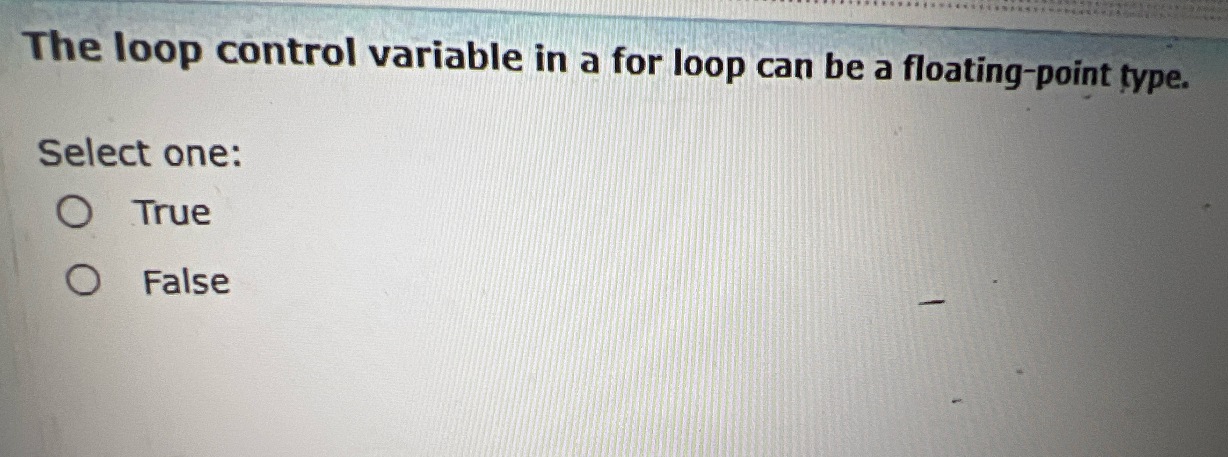 The loop control variable in a for loop can be a