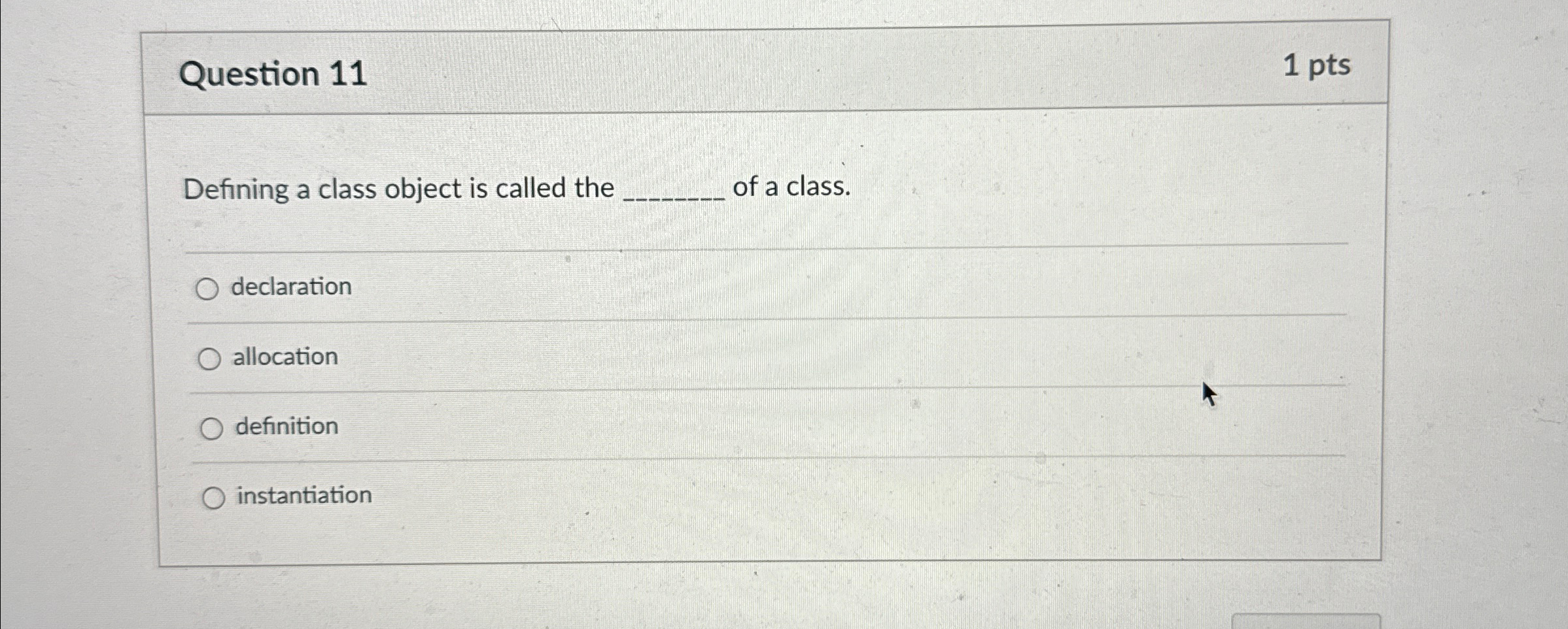 Question 1 1 1 pts Defining a class object is