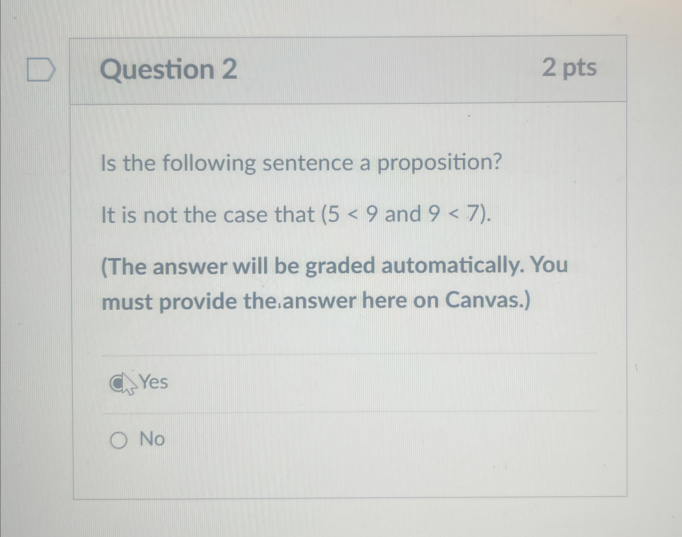 Question 2 2 pts Is the following sentence a