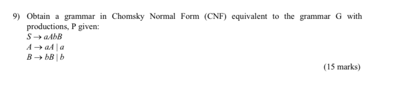 Obtain a grammar in Chomsky Normal Form ( CNF )