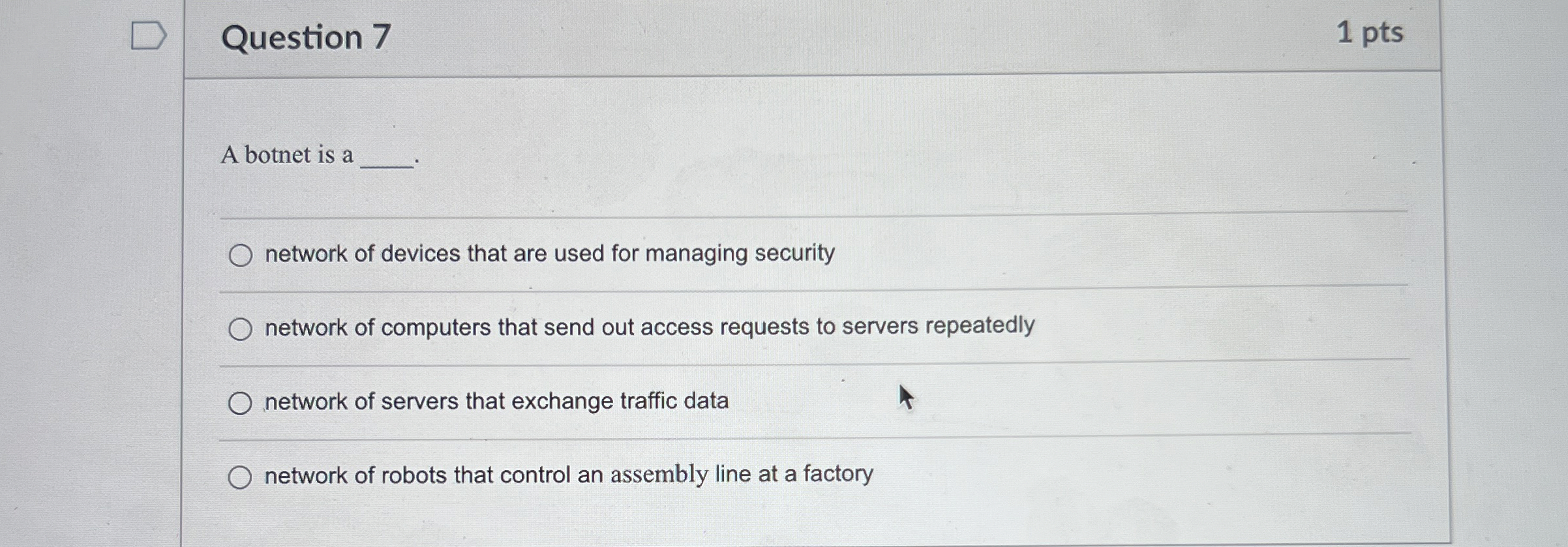 Question 7 1 pts A botnet is a network of devices
