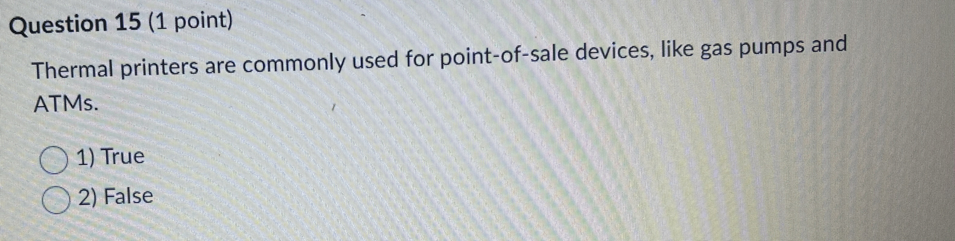 Question 1 5 ( 1 point ) Thermal printers are
