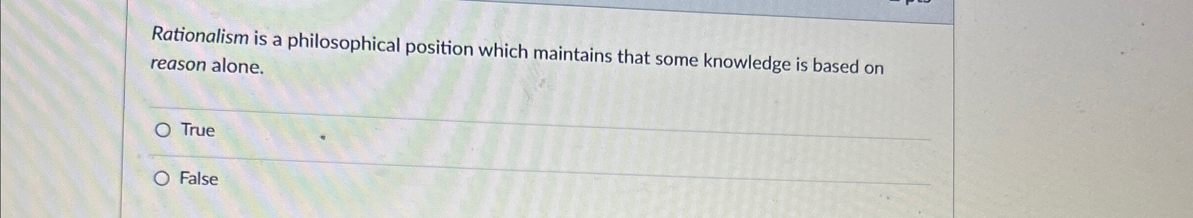 Rationalism is a philosophical position which