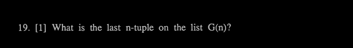 [ 1 ] What is the last n - tuple on the list G (