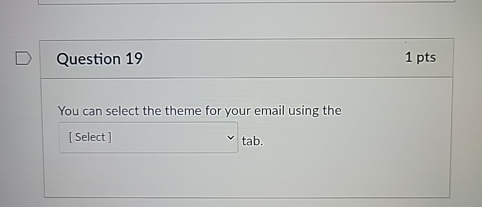 Question 1 9 1 pts You can select the theme for