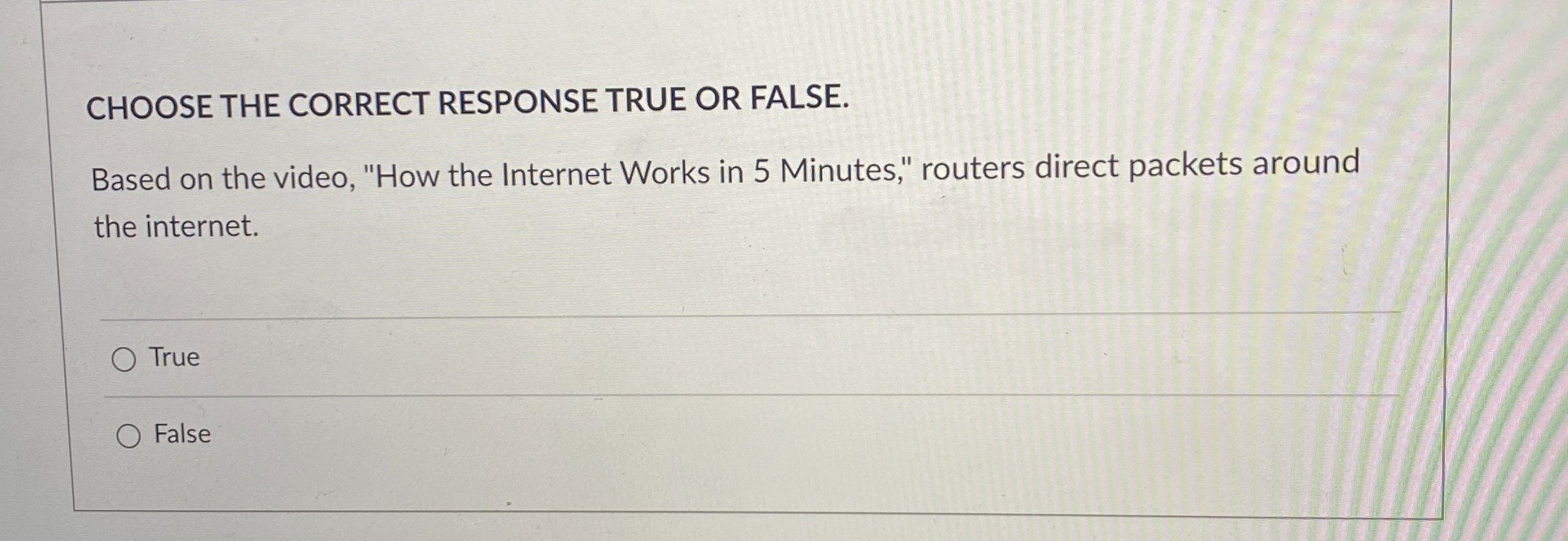 CHOOSE THE CORRECT RESPONSE TRUE OR FALSE. Based