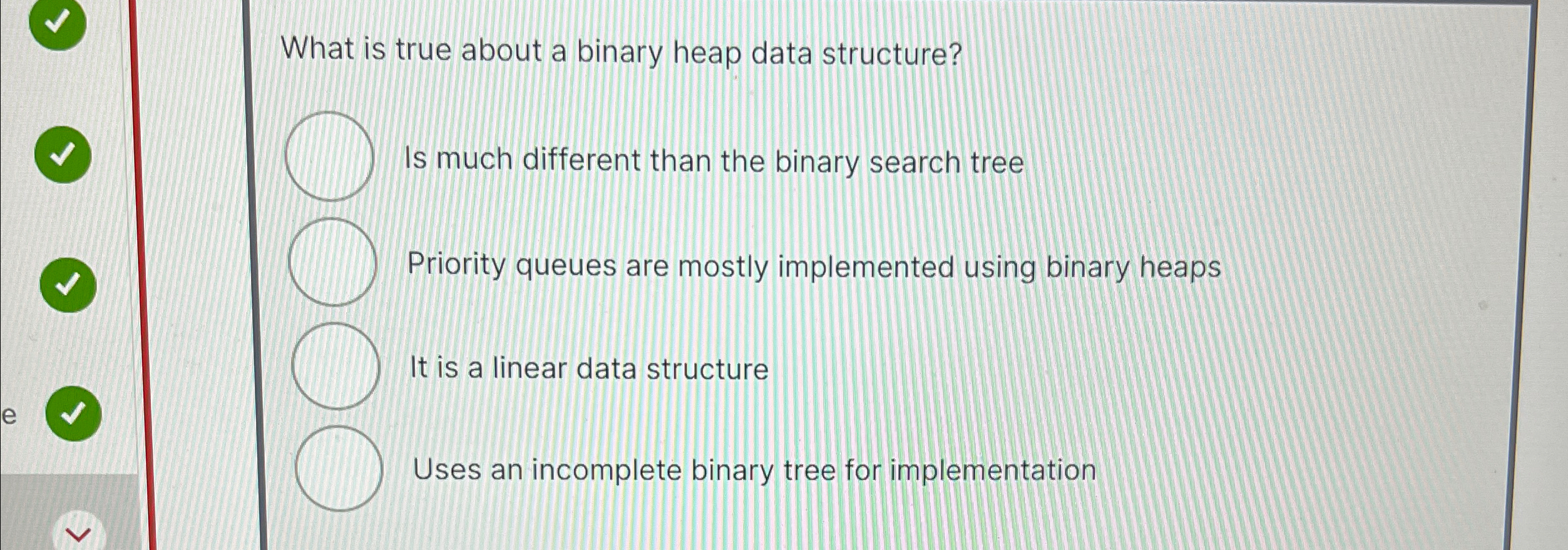 What is true about a binary heap data structure?