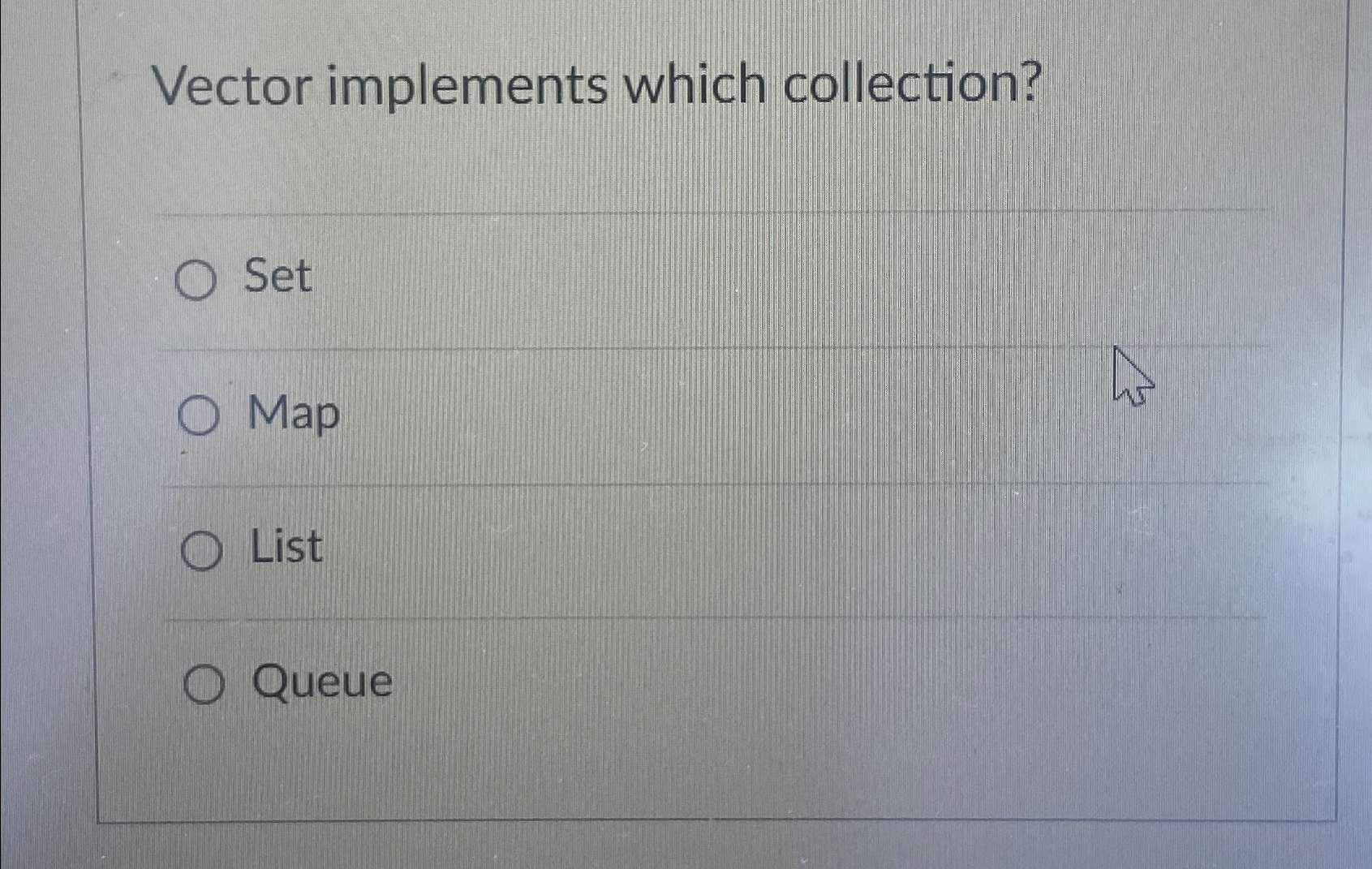 Vector implements which collection? Set Map List