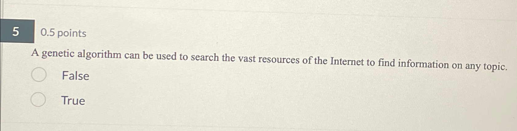 5 0 . 5 points A genetic algorithm can be used to