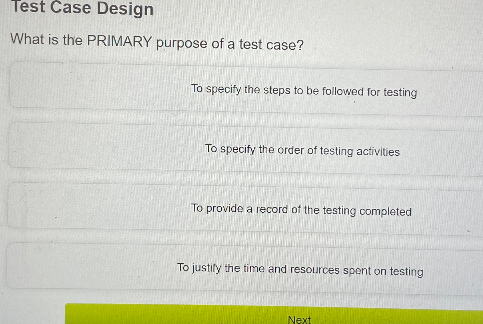 Test Case Design What is the PRIMARY purpose of a