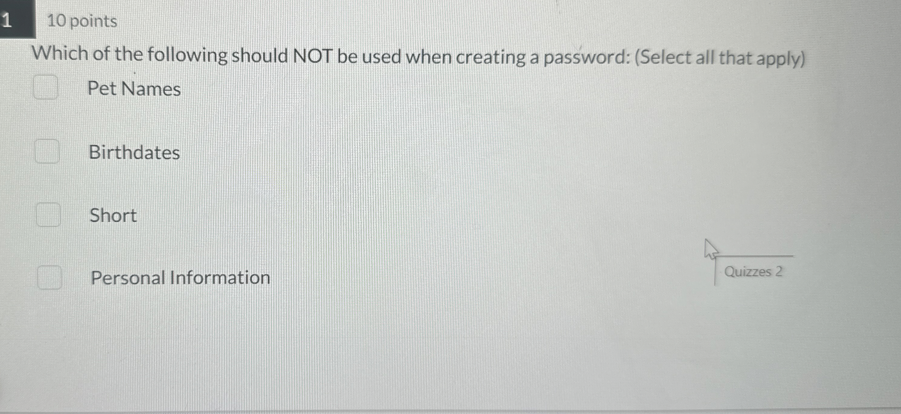 1 1 0 points Which of the following should NOT be
