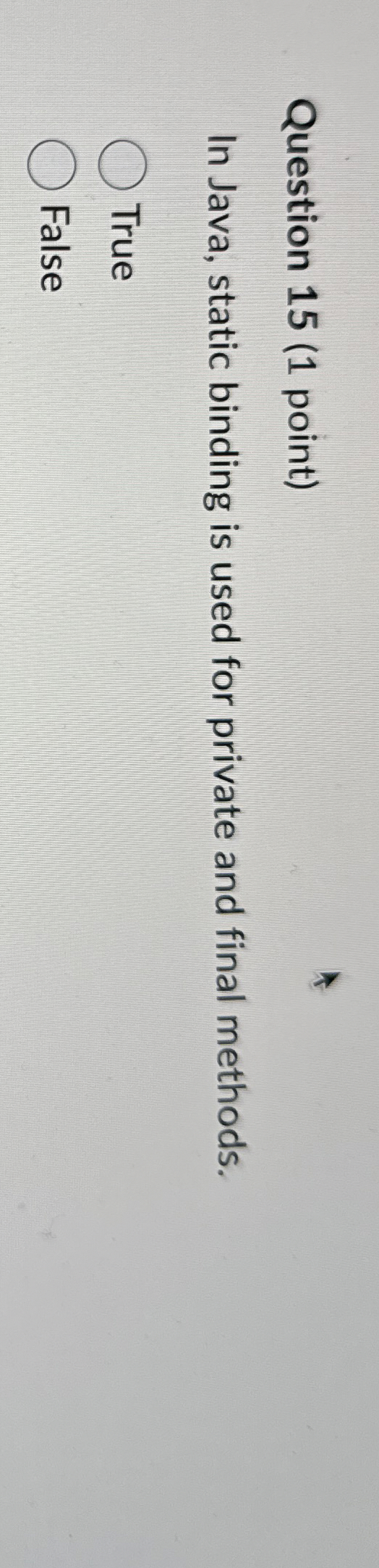 Question 1 5 ( 1 point ) In Java, static binding