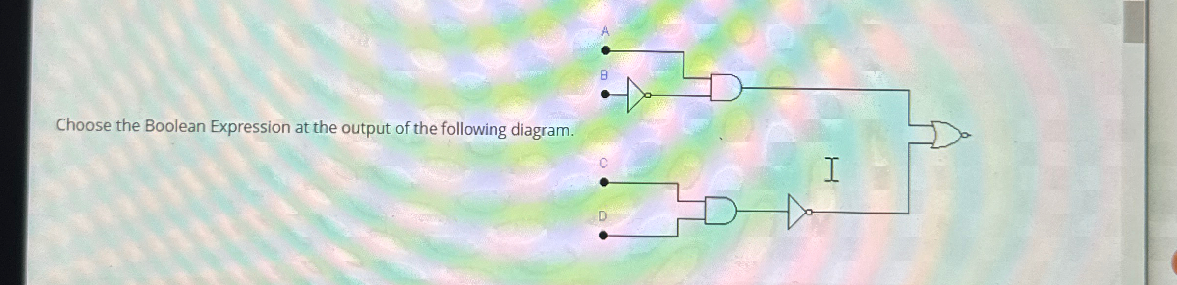 Choose the Boolean Expression at the output of