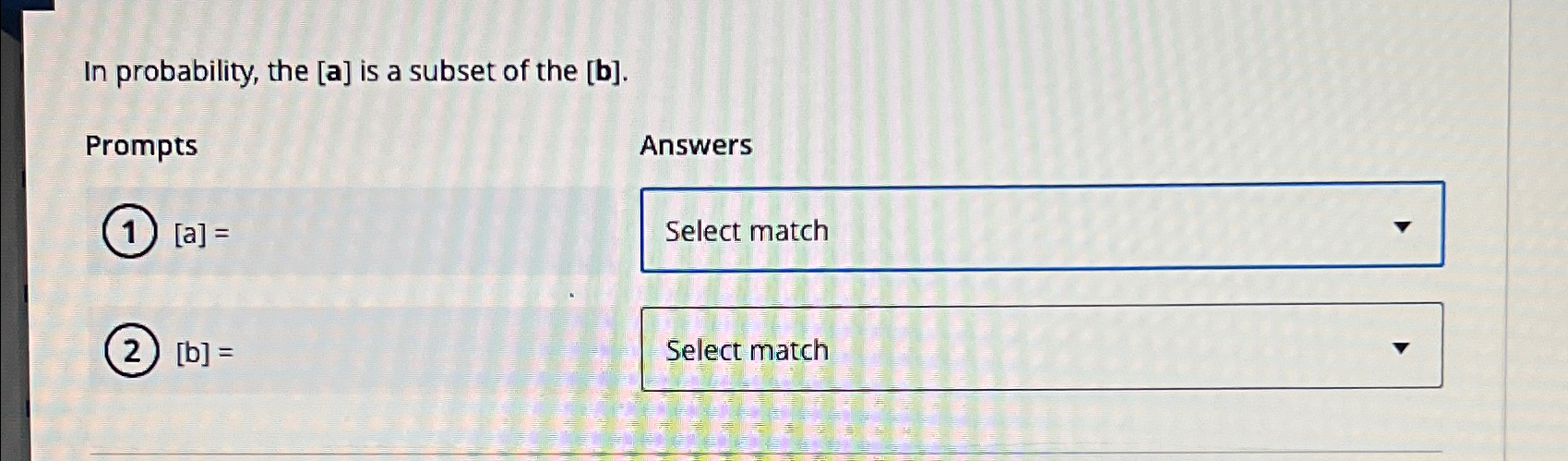 In probability, the [ a ] is a subset of the [ b