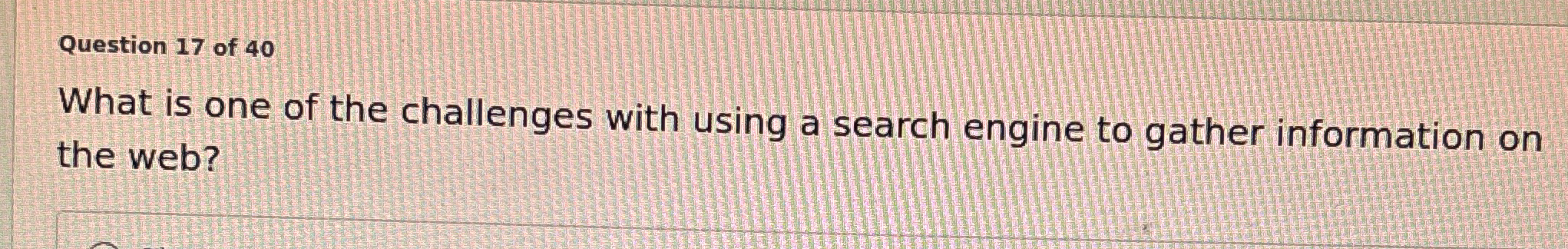 Question 1 7 of 4 0 What is one of the challenges