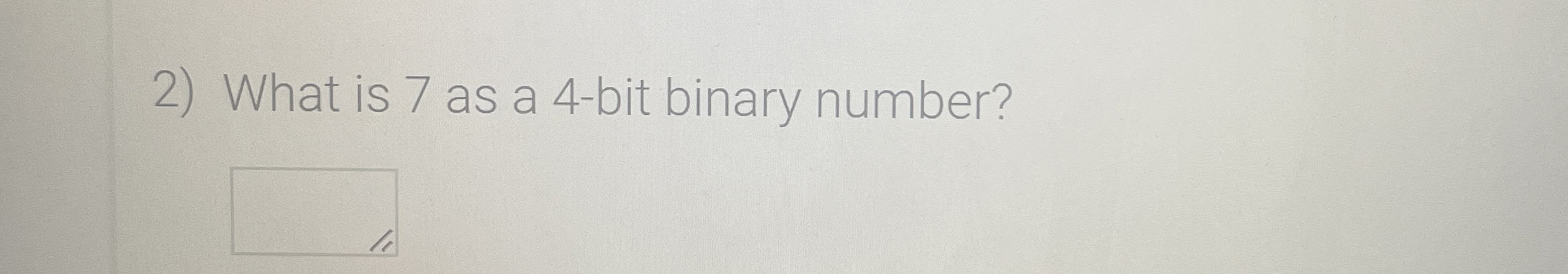 What is 7 as a 4 - bit binary number?