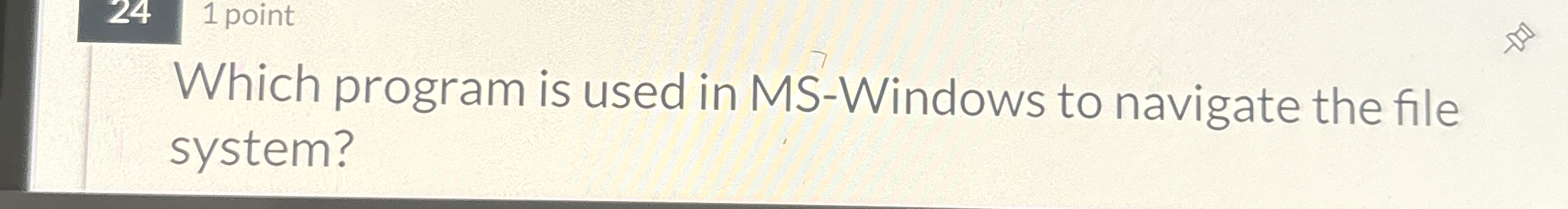 1 point Which program is used in MS - Windows to