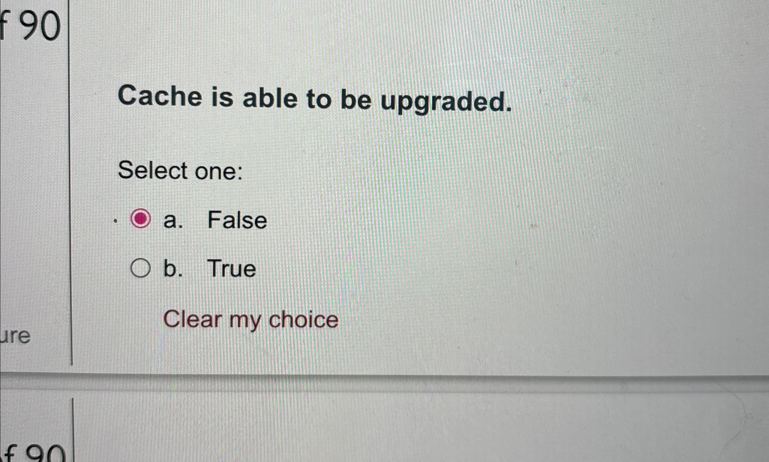 Cache is able to be upgraded. Select one: a .