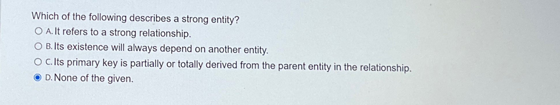 Which of the following describes a strong entity?