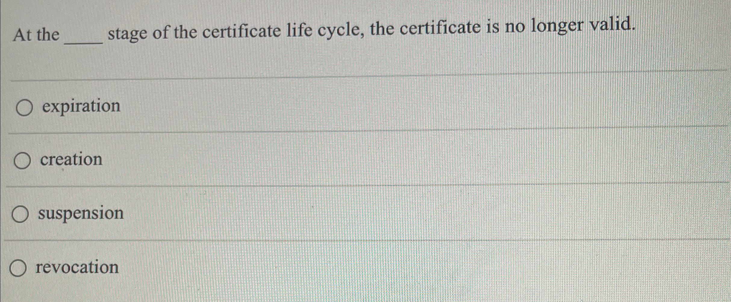 At the stage of the certificate life cycle, the