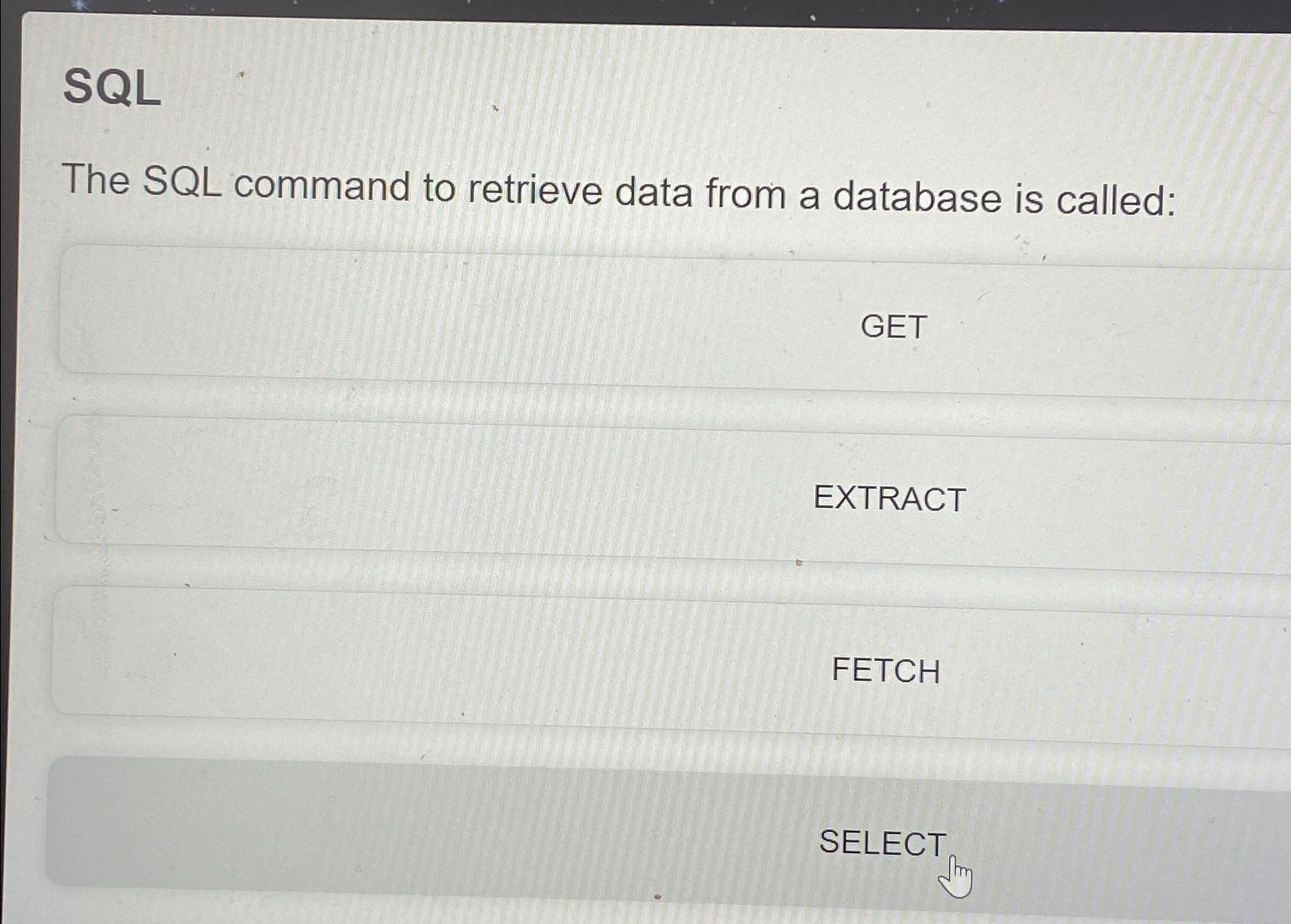 SQL The SQL command to retrieve data from a