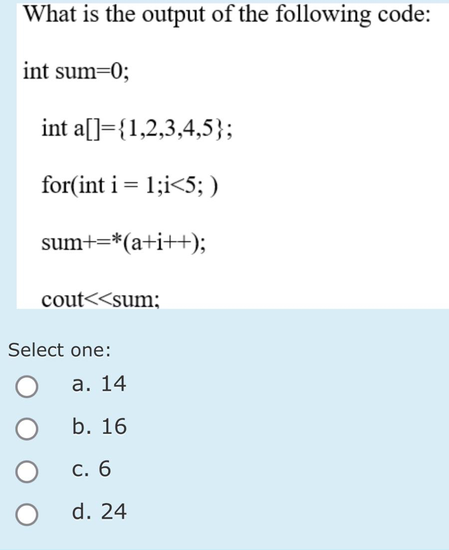 What is the output of the following code:a . 1 4
