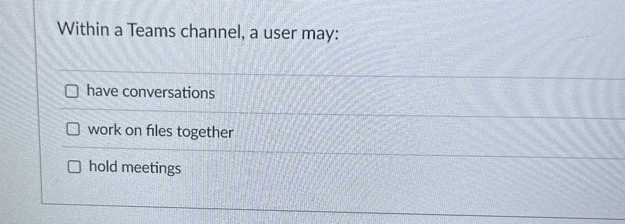 Within a Teams channel, a user may: have