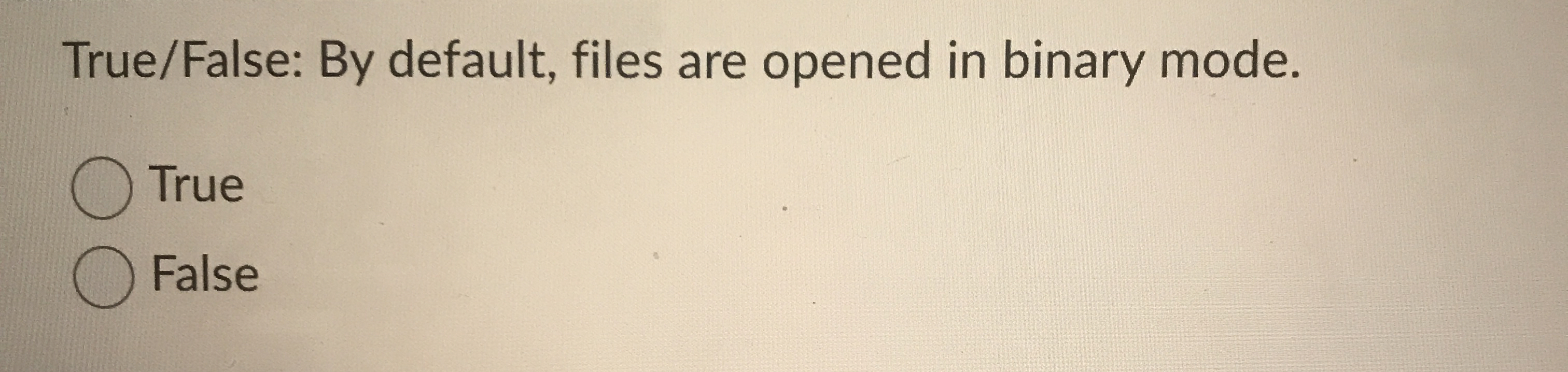 True / False: By default, files are opened in