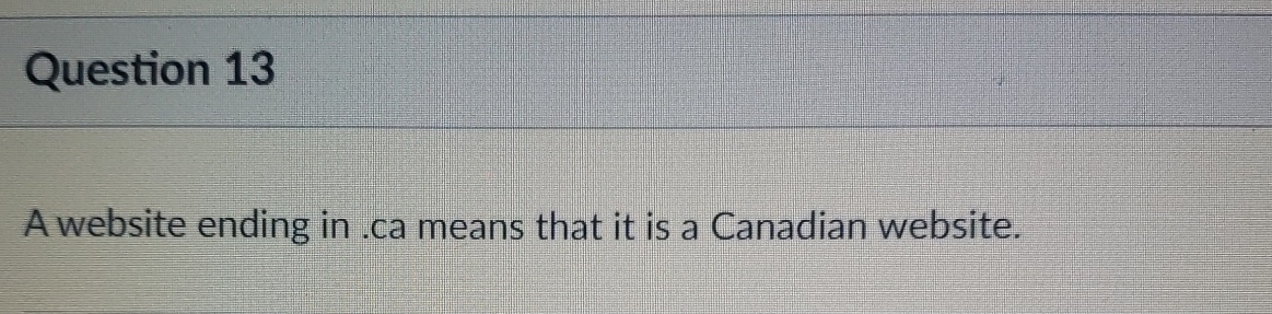 Question 1 3 A website ending in . ca means that