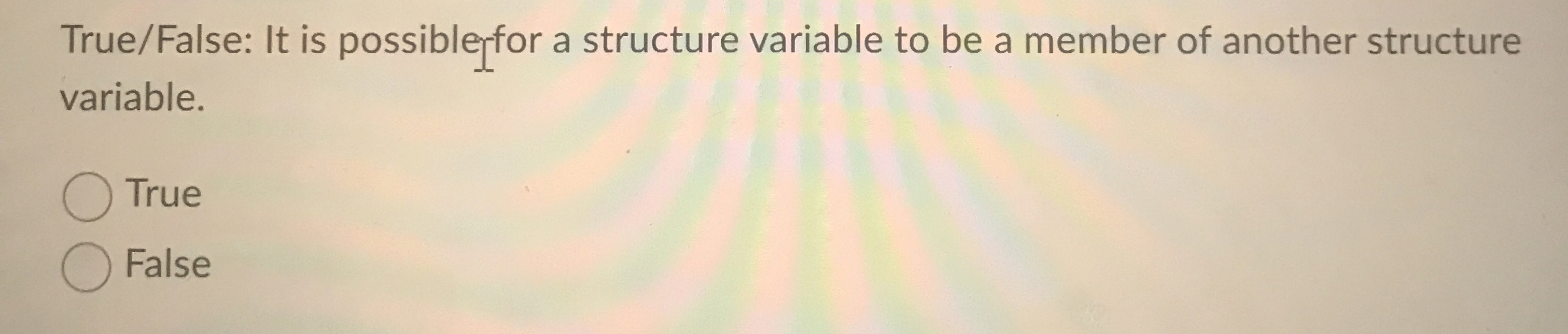 True / False: It is possible _ for a structure